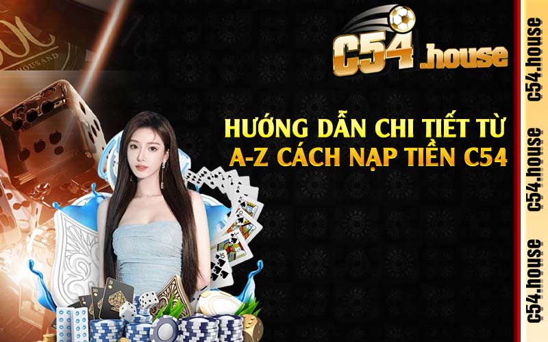 Hướng dẫn chi tiết từ A-Z cách nạp tiền C54