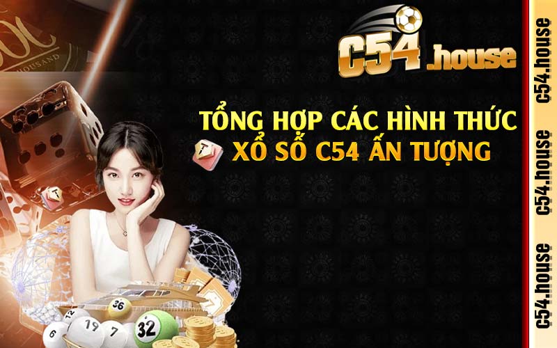 Tổng hợp các hình thức xổ số C54 ấn tượng