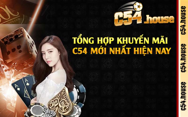 Tổng hợp khuyến mãi C54 mới nhất hiện nay